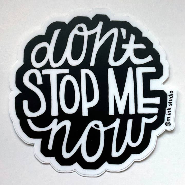 Don't Stop Me Now hand lettered vinyl sticker for wholesale by m.ink