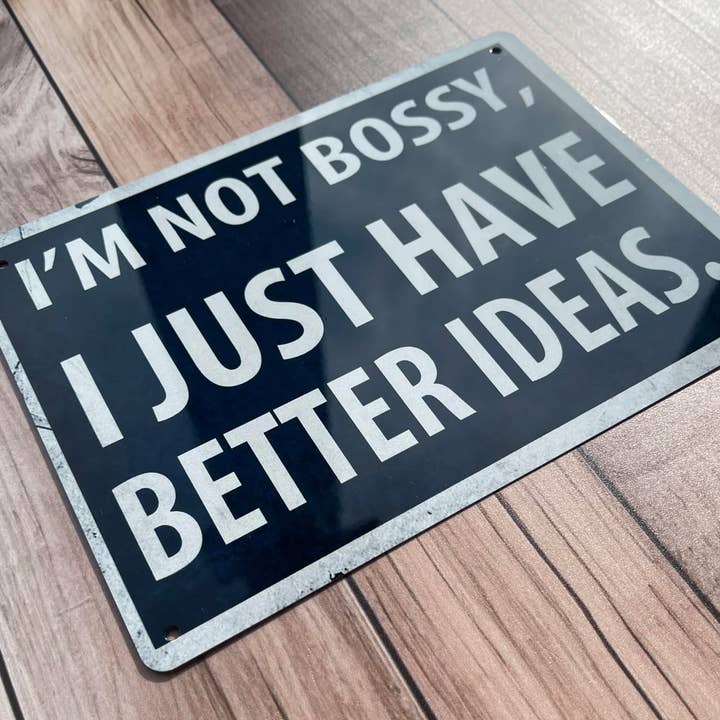 The British Metal Signs Company - Wholesale Sign - I'm Not Bossy I Just Have Better Ideas - Metal Sign Plaque