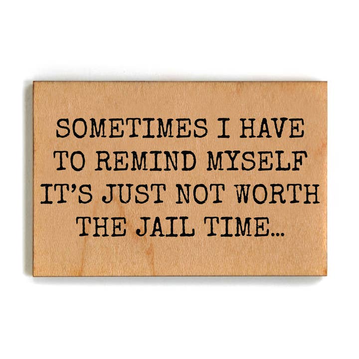 Not Worth The Jail Time Funny Friends Gift - Wooden Magnets for wholesale by Driftless Studios