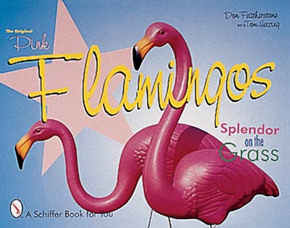 Schiffer Publishing - Wholesale Crafts, Hobbies & DIY - The Original Pink Flamingos: Splendor on the Grass0