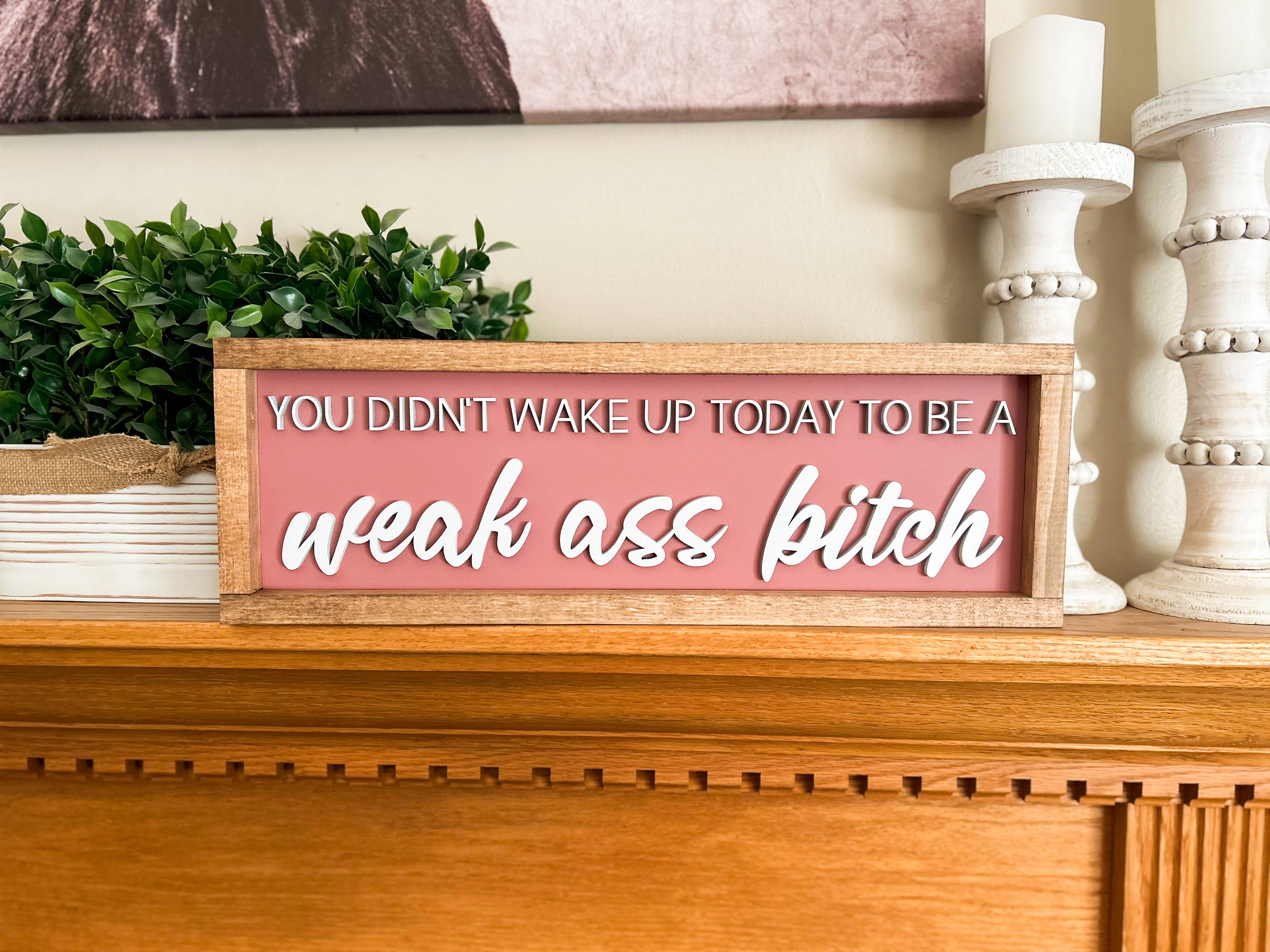 Three Bees Decor - Wholesale Sign - Weak Ass Bitch 4