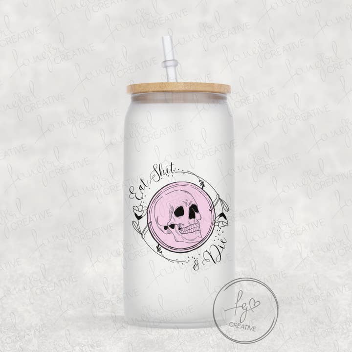 Eat Shit and Die Frosted 16oz Glass Can for wholesale by fangirl creative