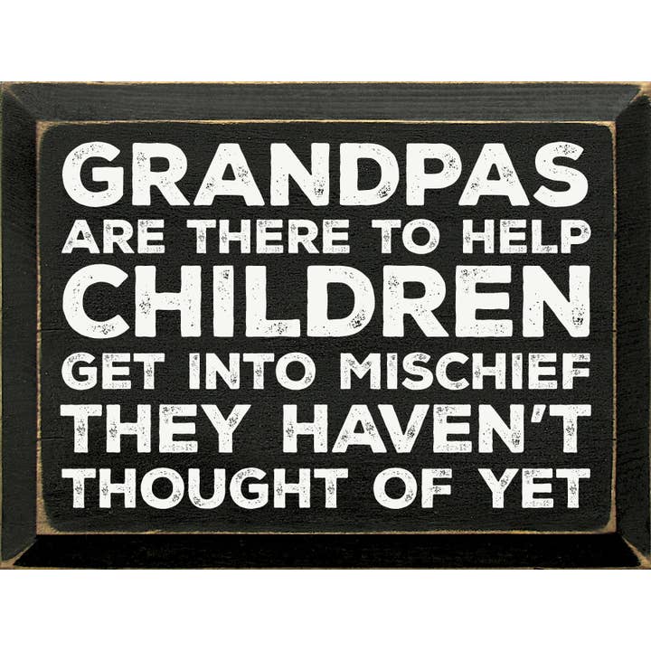 SAWDUST CITY - Wholesale Sign - Grandpas are there to help children get into mischief...