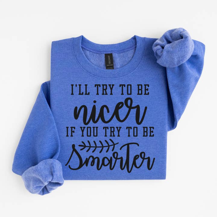 I'll Try To Be Nicer If You Try To Be Funny Sweatshirt for wholesale by Simply Spoken Apparel