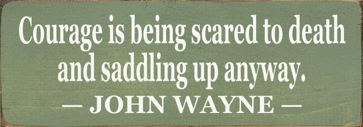 SAWDUST CITY - Wholesale Sign - Courage Is Being Scared to Death1