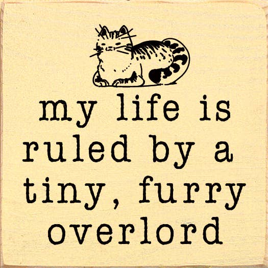 My life is ruled by a tiny, furry overlord - Wood Sign for wholesale by SAWDUST CITY