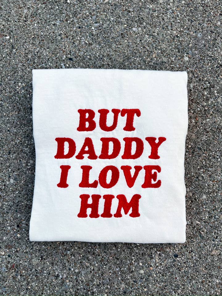 Pop Cultur'd Co. - Wholesale T-Shirt - Women's - But Daddy I Love Him - Taylor Swift Embroidered Tee