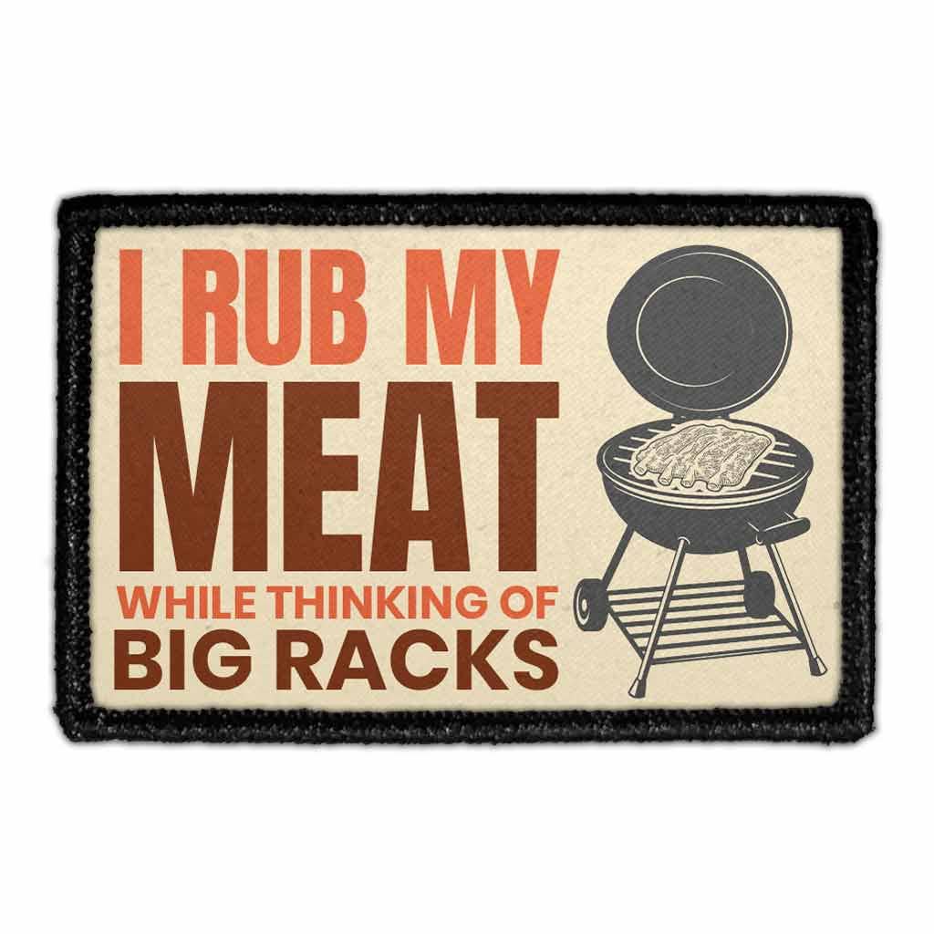 Pull Patch - Wholesale Patch - I Rub My Meat While Thinking Of Big Racks - Removable Patch0