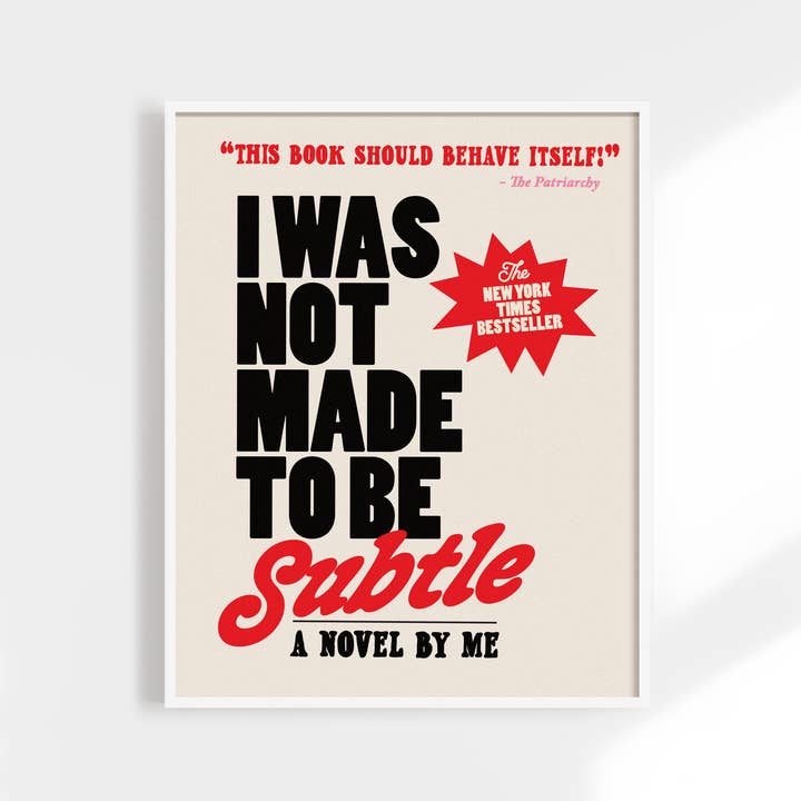 Kuku Studio - Wholesale Art Print - I Was Not Made to Be Subtle Print. Funny Feminist Quote.