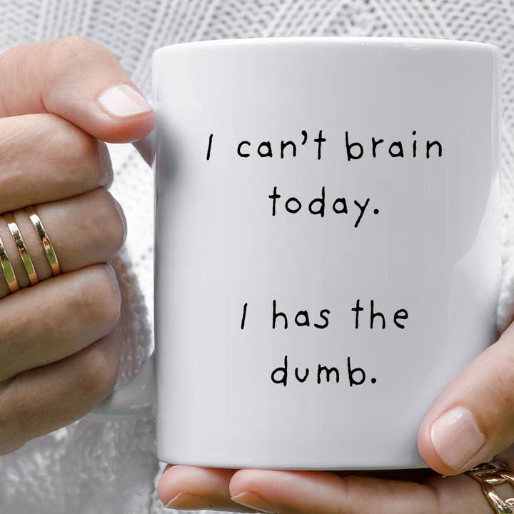 I Can't Brain Today, I Has The Dumb - Cute Funny Coffee Mug for wholesale by Sister Ray