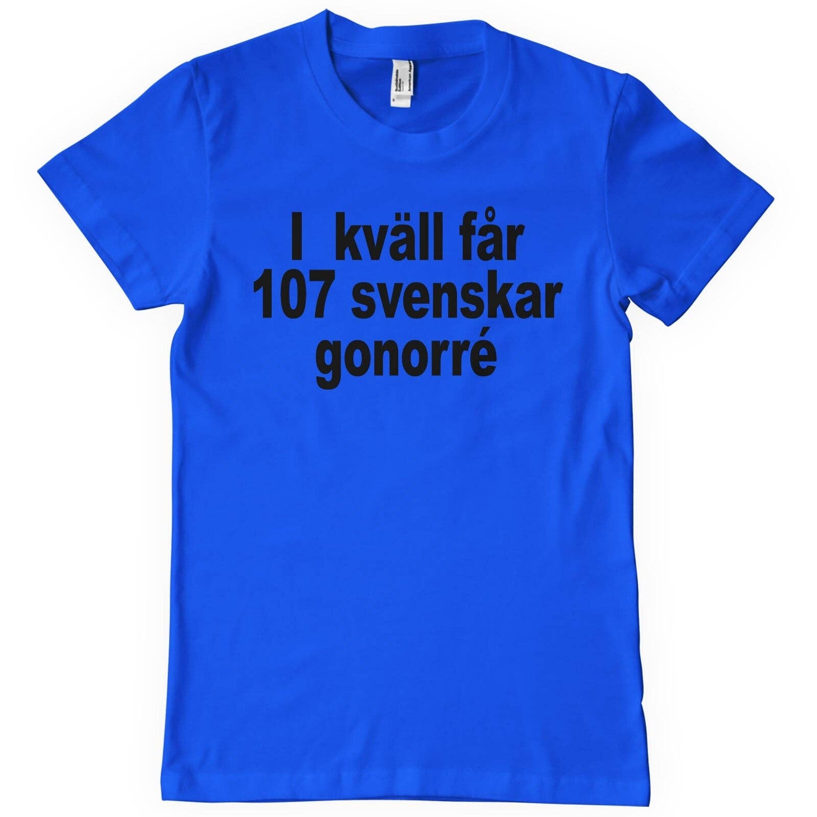 Hybris Production AB – wholesale T-shirts med screentryck – Unisex – Ikväll Får 107 Svenskar Gonorré T-Shirt0