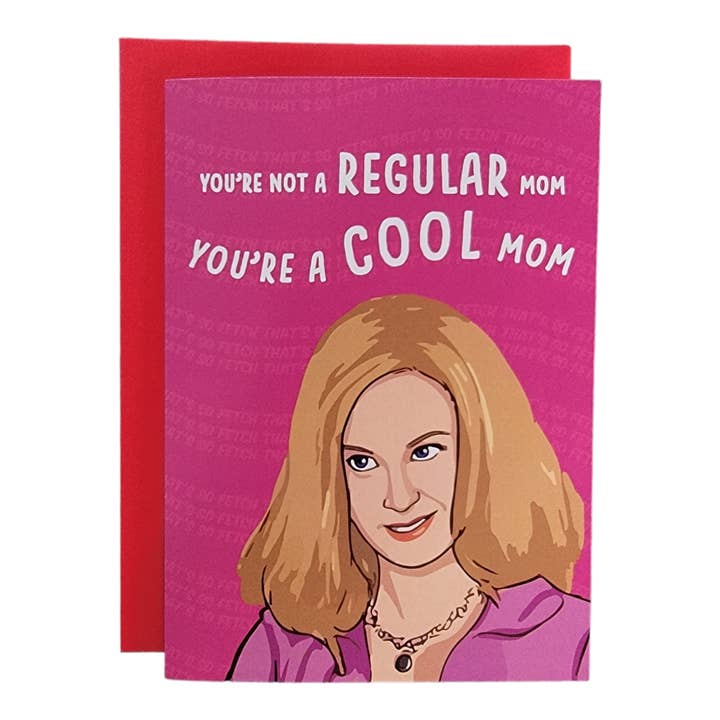 You're Not A Regular Mom. You're A Cool Mom. -Mean Girls - 5x7 Greeting Card for wholesale by Thanks You're Welcome