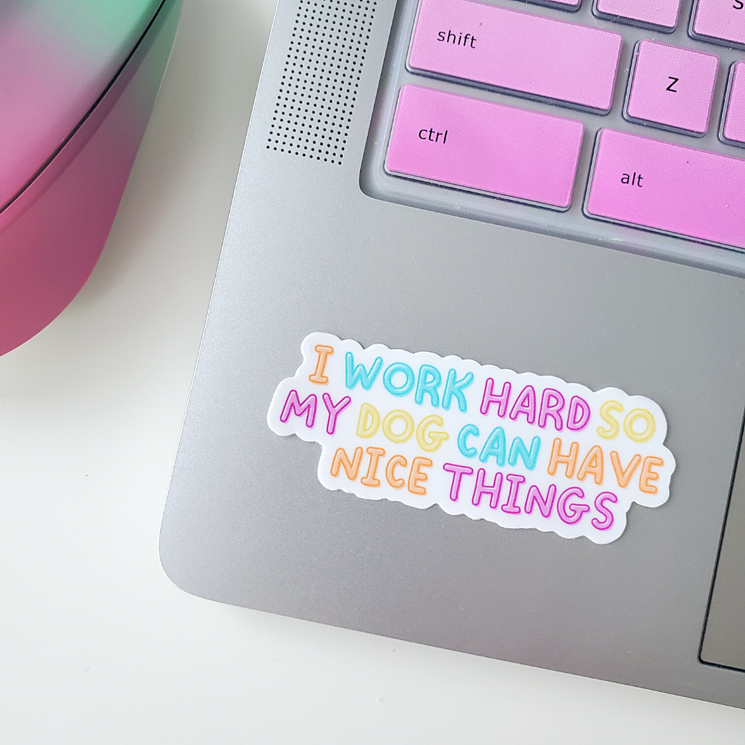 Charlie & the Hound - Wholesale Sticker - I Work Hard So My Dog Can Have Nice Things Sticker1