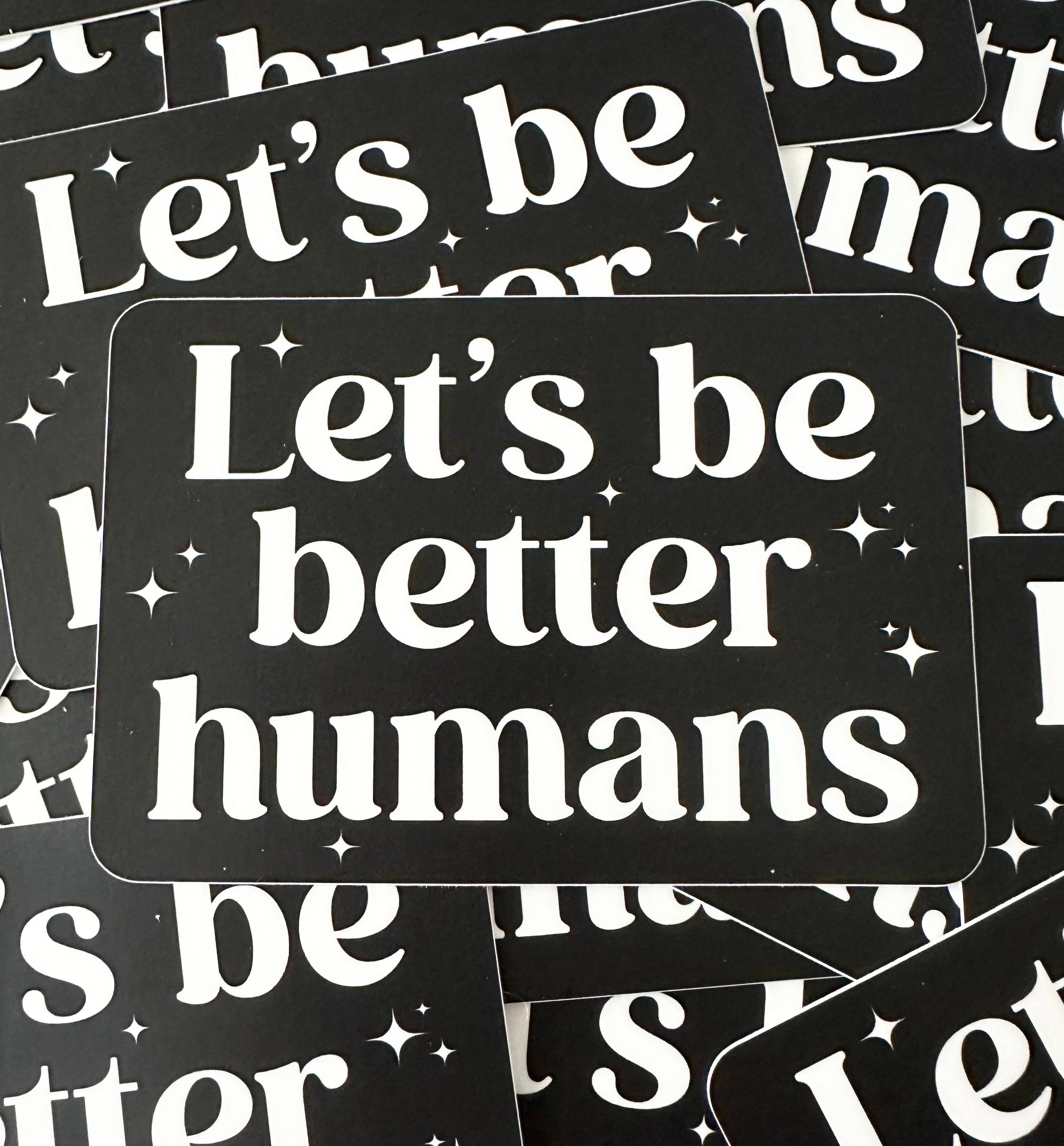 Hilarious Humanitarian - Wholesale Sticker - Let's Be Better Humans Sticker1