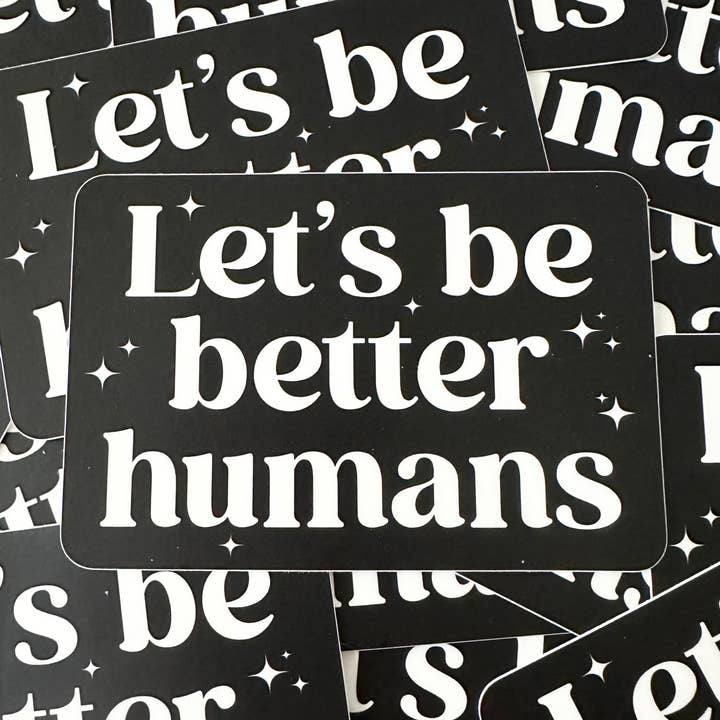 Hilarious Humanitarian - Wholesale Sticker - Let's Be Better Humans Sticker1