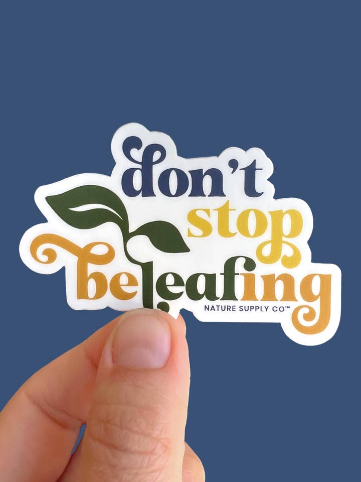 Don’t Stop Beleafing Sticker – Funny Plant Gift for wholesale by Nature Supply Co