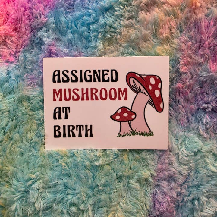 Assigned Mushroom At Birth Sticker for wholesale by Destructogirl