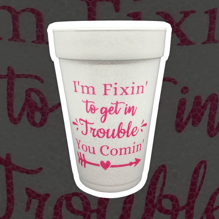 I'm Fixin' To Get In Trouble - 16oz Styrofoam Cups (Copy) for wholesale by Pink Machine