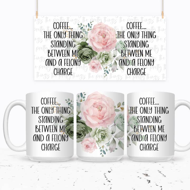 Coffee...The Only Thing Standing Between Me And A Felony for wholesale by The Pretty Things