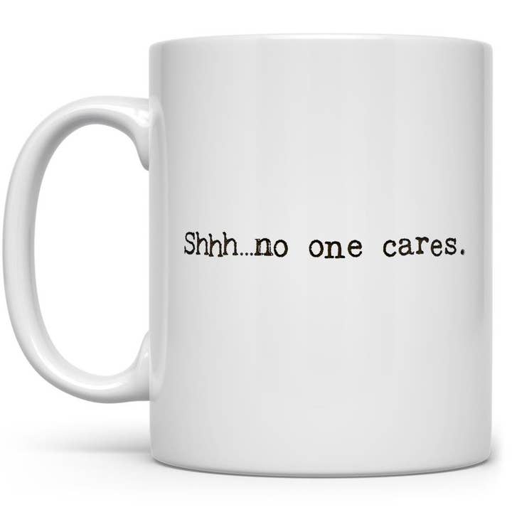 Shhh...no one cares Mug, Fun Sarcastic Cup for wholesale by Loftipop