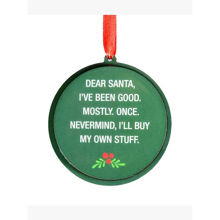 Dear Santa, I've Been Good Christmas Ornament for wholesale by About Face Designs