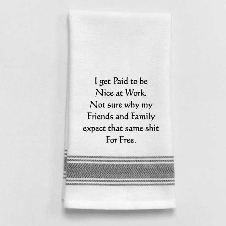 Torchon de cuisine blanc BB-I-345 "Je suis payé pour être gentil à..." pour la vente par Wild Hare Designs