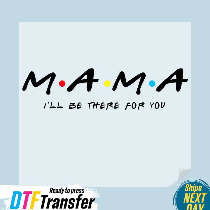 Mama I'll Be There For You DTF Transfer for wholesale by DTF Office