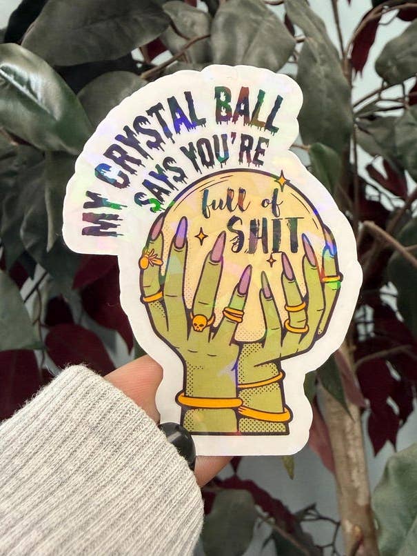 My Crystal Ball Says You're Full of Shit Sticker for wholesale by Ink Witch Studio