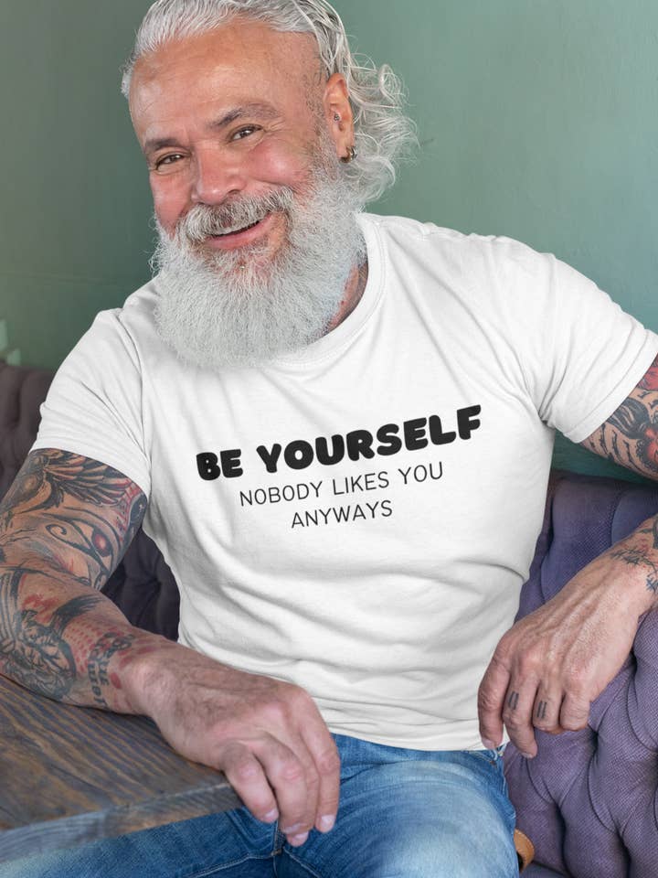 Be Yourself Nobody Likes You Anyways - Men's Tee for wholesale by Smart Ass Shirts