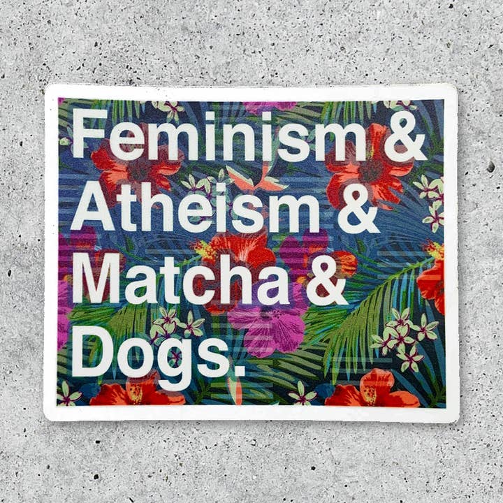 Feminism, Atheism, Matcha and Dogs vinyl sticker for wholesale by Citizen Ruth