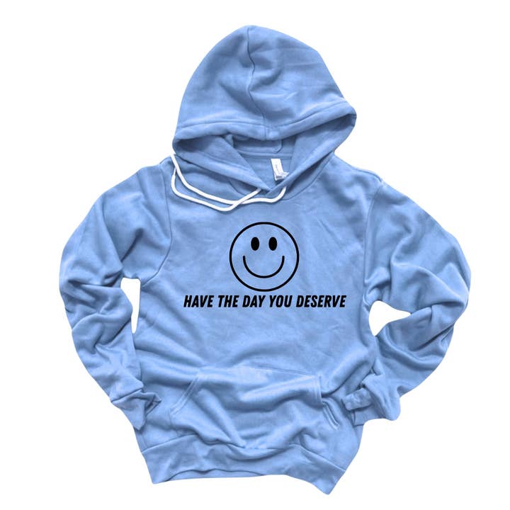 Have the Day You Deserve Hoodie Sweatshirt | Crewneck 007 for wholesale by 208 Tees