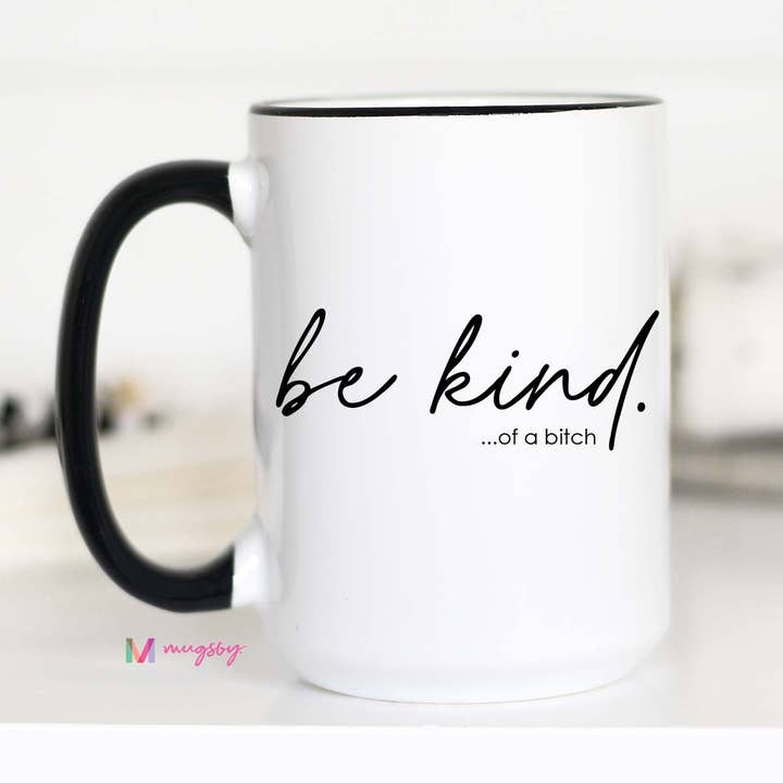Mugsby - Wholesale Coffee Mug - Be Kind of a Bitch Funny Coffee Mug, Funny Mug, Be Kind Mug1