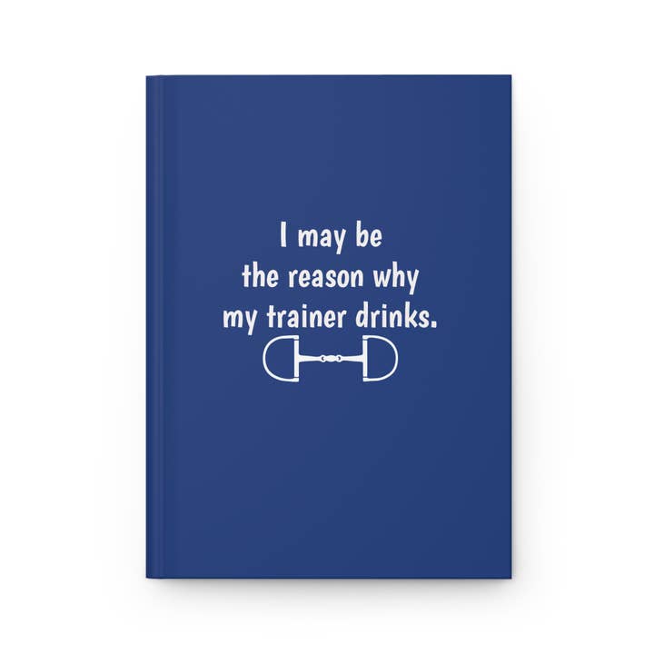 Equine & Design, LLC - Wholesale Notebook - I may be the reason my trainer drinks | Equestrian Notebook2