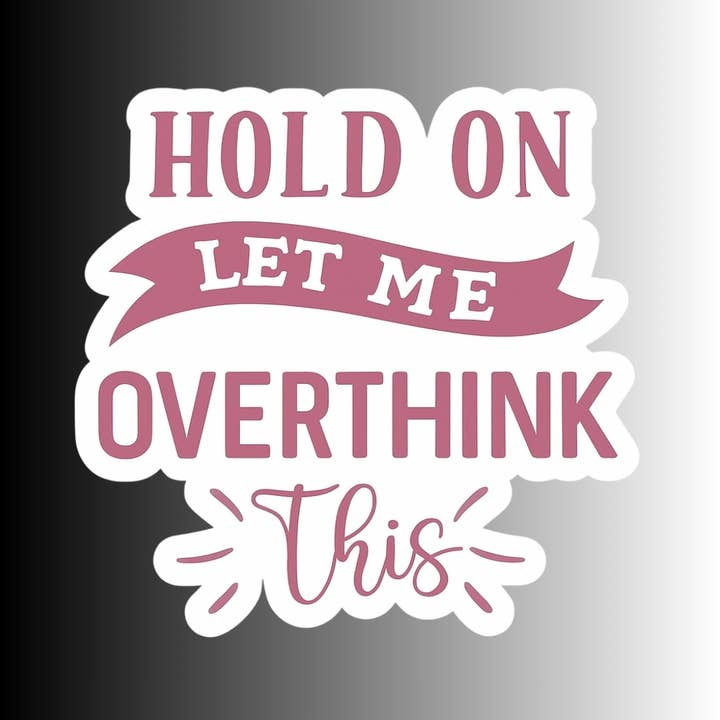 "Hold on, let me overthink this" Sarcastic Funny Sticker for wholesale by Slightly Askew Art