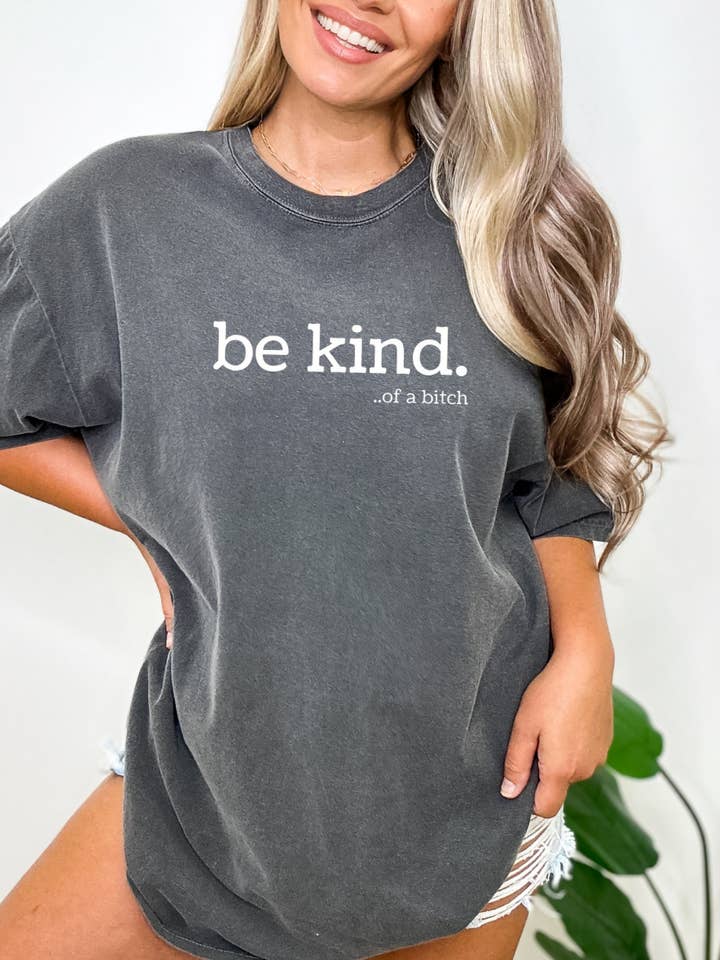 Be Kind of a Bitch T-Shirt- Funny Graphic Tee for wholesale by Desert Raine