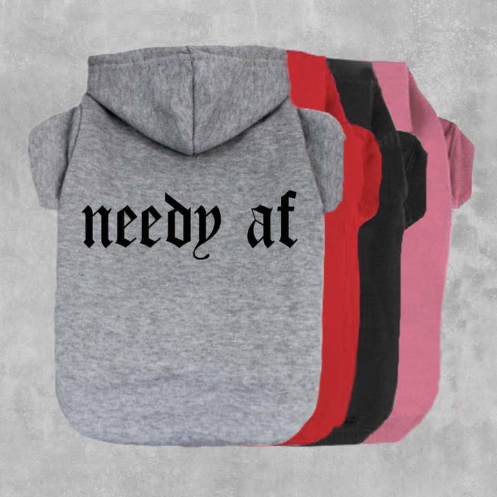 Needy AF Dog Hoodie for wholesale by The Honest Dog Company