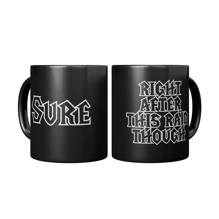 Sure, Right after this Raid, Though - Coffee Mug for wholesale by Wears The Mountain