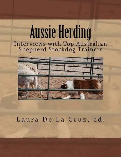 Books by splitShops - Wholesale Pets - Aussie Herding: Interviews with Top Australian Shepherd Stockdog Trainers - Paperback0