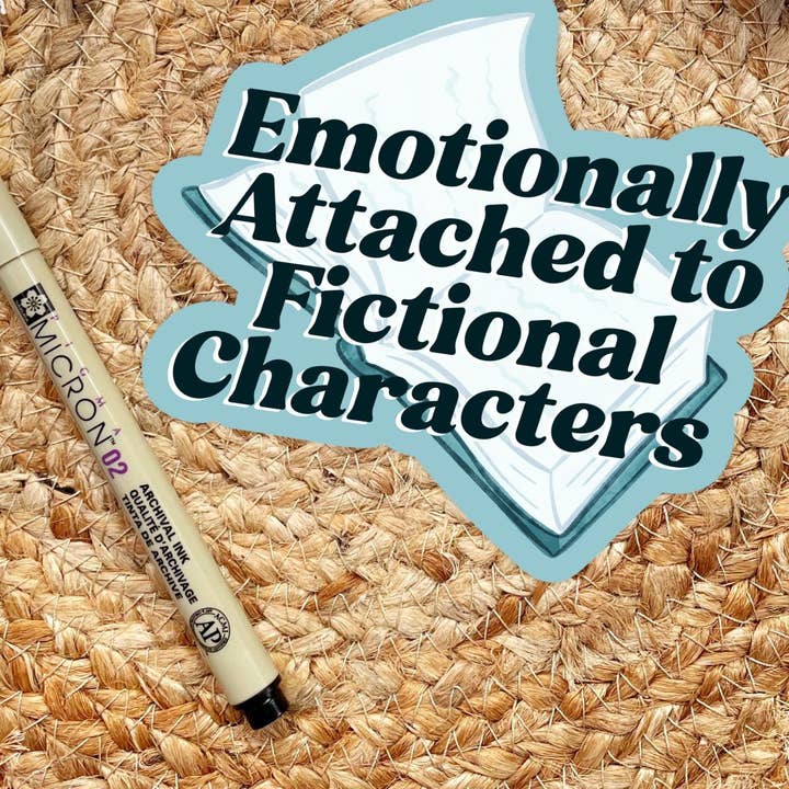 Serafine Art and Design - Wholesale Sticker - Emotionally Attached To Fictional Characters Sticker5