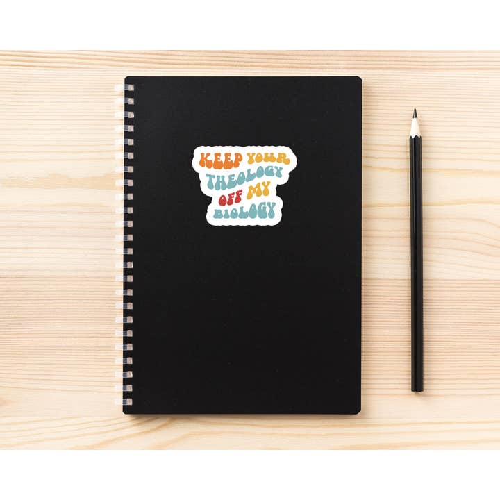 Science & Snark - Wholesale Sticker - Keep Your Theology Off My Biology Sticker, Pro Choice2