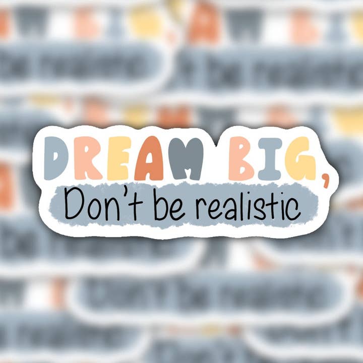 Pegatina Sueña en grande, no seas realista para venta al por mayor de Krafted by Kin LLC