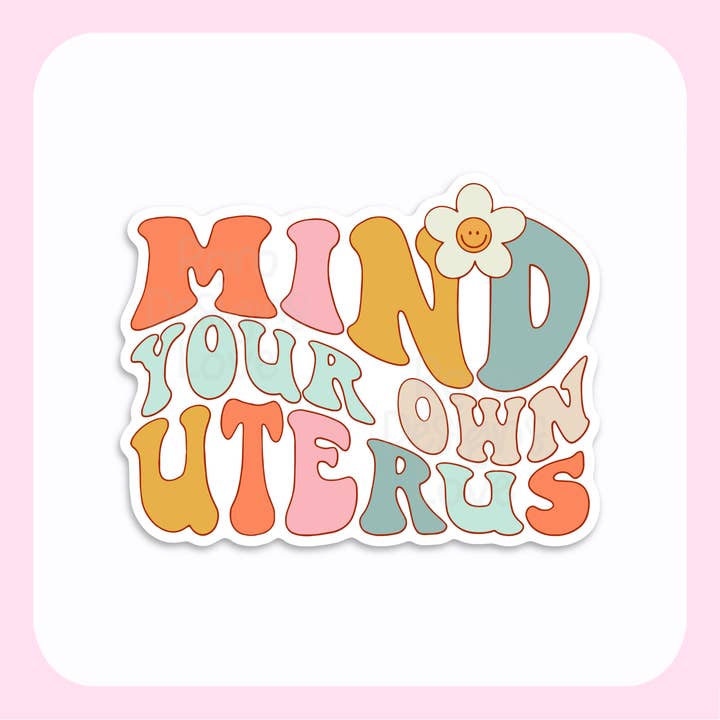 Mind Your Own Uterus reproductive rights sticker for wholesale by RoroDesignsLove