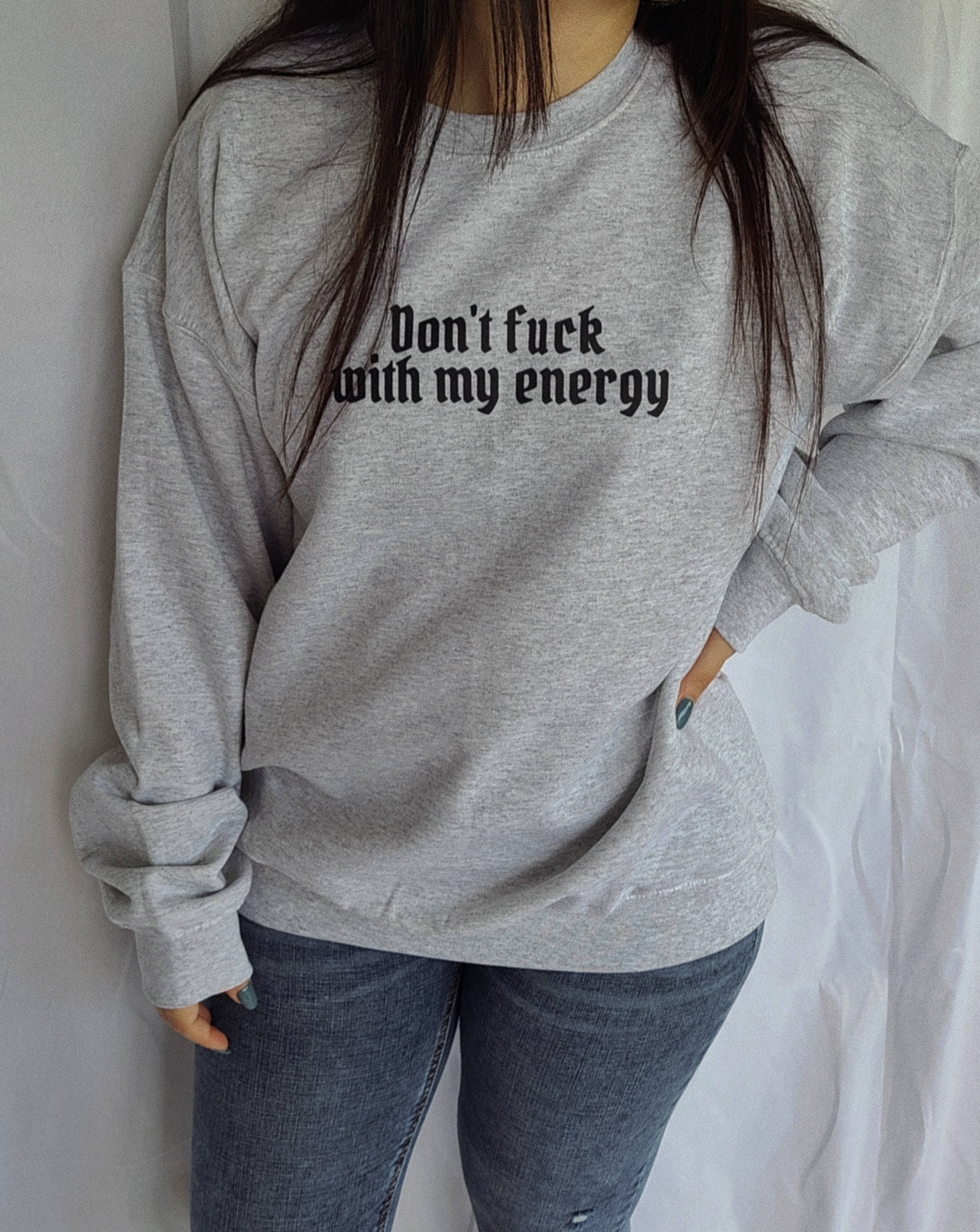 ASH GRAY DON'T FUCK WITH MY ENERGY | SWEATSHIRT for wholesale on Faire2