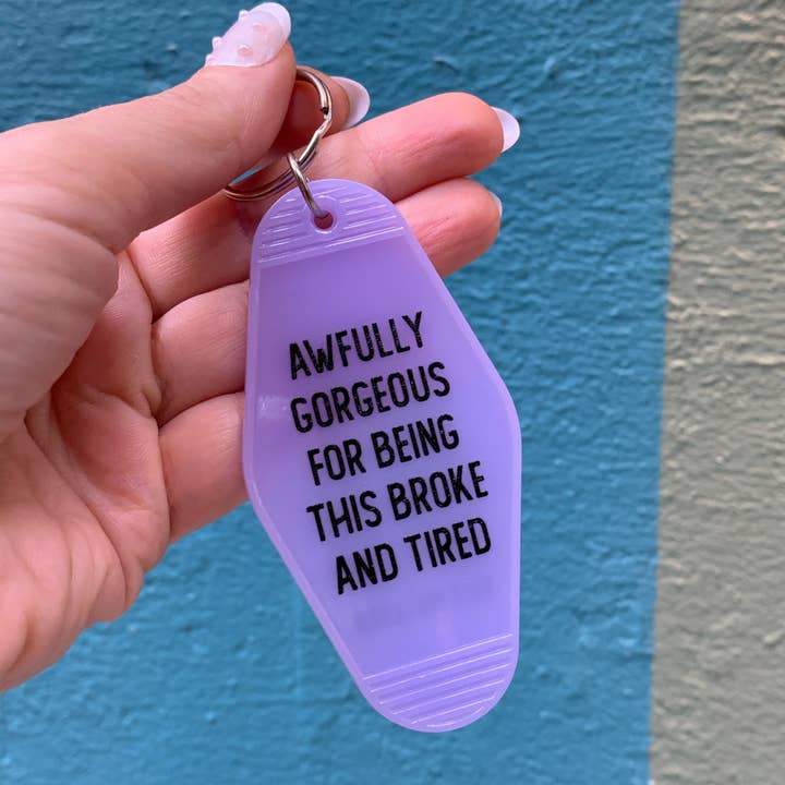 Awfully Gorgeous for Being This Broke and Tired Keychain for wholesale by GetBullish
