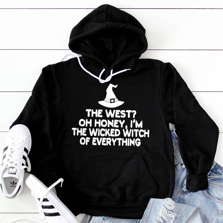 Berkley Rose Collection - Wholesale Hoodie - Women's - The West? oh Honey I'm the Wicked Witch of Everything - Hoodie Sweatshirt