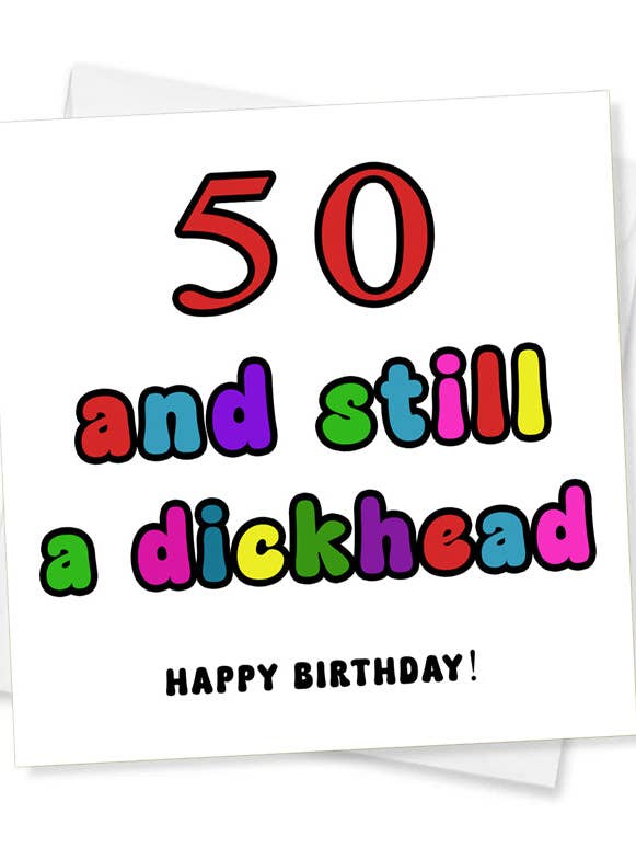 Happy Birthday - 50 And Still A Dickhead, Birthday Card for wholesale by Jeevesy Cards