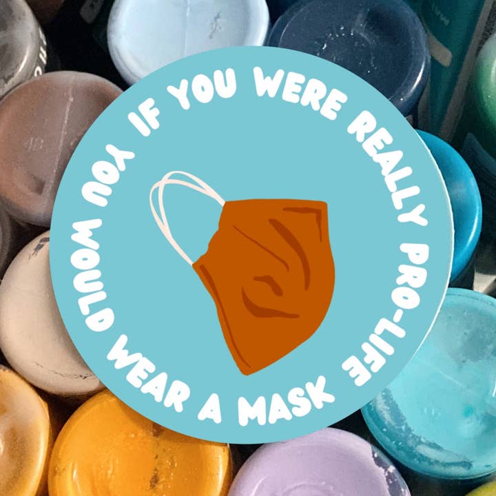 If You Were Really Pro Life, You Would Wear a Mask | Mask Up | Believe Science for wholesale by Thrifty and Nifty Goods