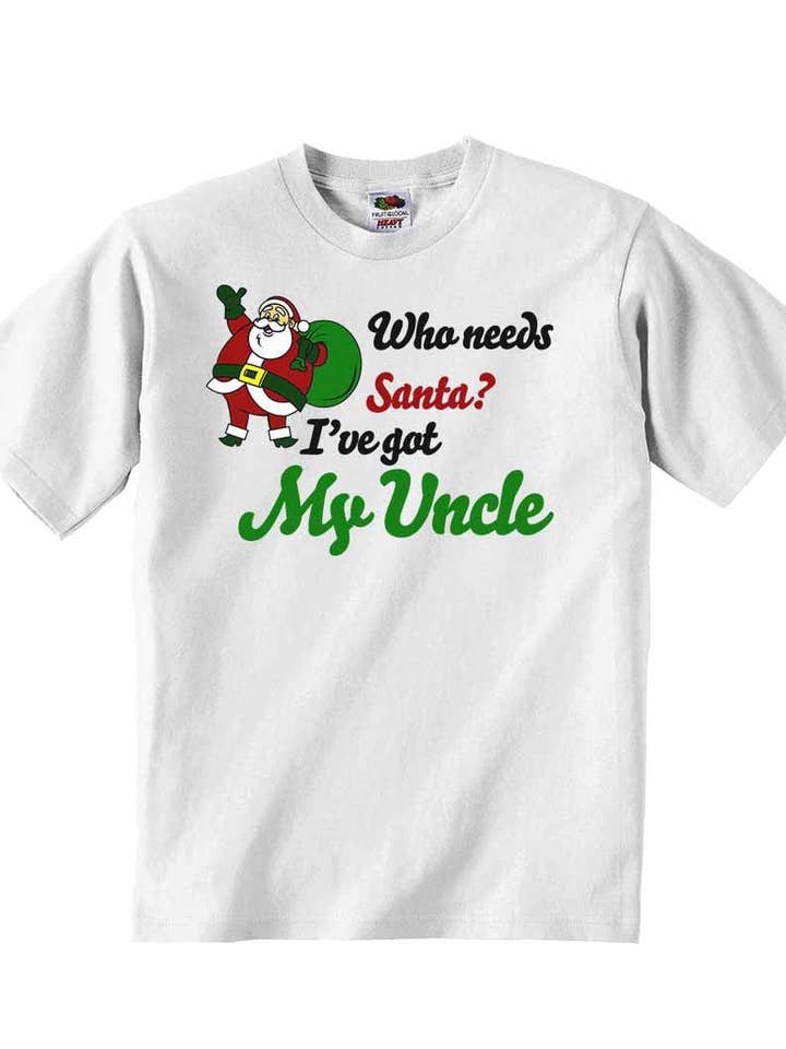Who Needs Santa? I've Got My Uncle  - Baby T-shirts for wholesale by Little Ratbag