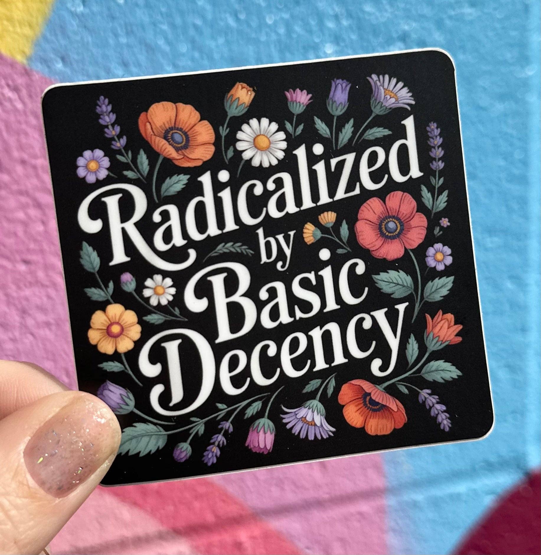 Radicalized By Basic Decency Floral Sticker for wholesale by Hilarious Humanitarian