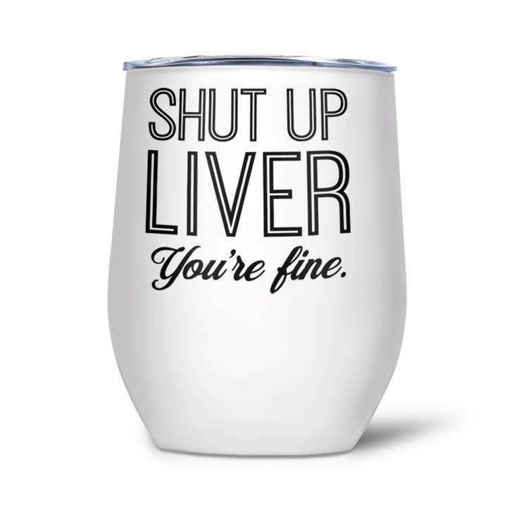 Pinetree Innovations - Wholesale Insulated Mug/Tumbler - Shut Up Liver | Thermal Wine Tumbler